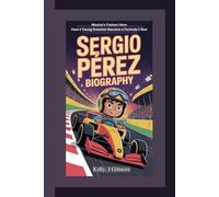 SERGIO PÉREZ BIOGRAPHY: Mexico’s Fastest Hero How a Young Dreamer Became a Formula 1 Star