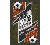 Sergio Ramos Biography: The Art Of Defense And Leadership