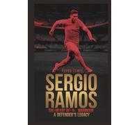 Sergio Ramos: The Heart of a Warrior - A Defender's Legacy: 5