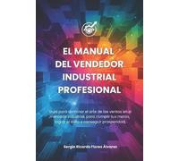 Sergio Ricardo Flores Alv El Manual del Vendedor Industrial Profesi (Tascabile)