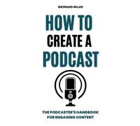 Sergio Rijo How to Create a Podcast (Tascabile)