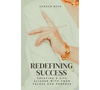Sergio Rijo Redefining Success: Creating a Life Aligned with Your Va (Tascabile)