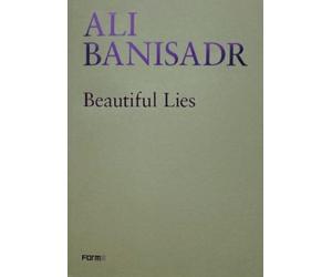 Sergio Risaliti Ali Banisadr. Beautiful Lies (Tascabile)
