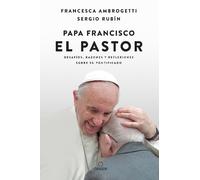 Sergio Rubin Fr Papa Francisco. El pastor: Desafíos, razones y refle (Tascabile)
