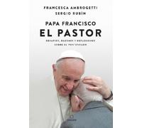 Sergio Rubin Fr Papa Francisco. El pastor: Desafíos, razones y refle (Tascabile)