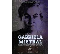Sergio Salinas Ca Gabriela Mistral Y Su Desconocida Historia Espirit (Tascabile)