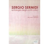 SERGIO SERMIDI. ANTOLOGIA DEGLI SCRITTI CRITICI - Sermidi M. (cur.) - 2023