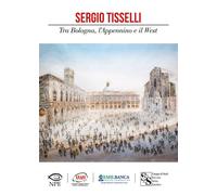 SERGIO TISSELLI. TRA BOLOGNA, L'APPENNINO E IL WEST - 2021 - NPE