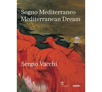 Sergio Vacchi. Sogno mediterraneo-Mediterranean dream. Ediz. bilingue - Be...