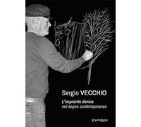 Sergio Vecchio. L'impronta dorica nel segno contemporaneo. Ediz. critica