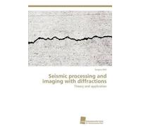 Sergius Dell Seismic processing and imaging with diffractions: Theor (Tascabile)