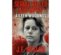 Serial Killer Autopsy: Aileen Wuornos, America's First Female Serial Killer