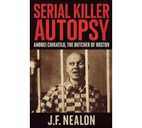 Serial Killer Autopsy: Andrei Chikatilo, The Butcher of Rostov: 35