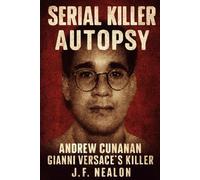 Serial Killer Autopsy: Andrew Cunanan, Gianni Versace’s Killer