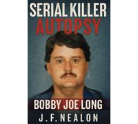 Serial Killer Autopsy: Bobby Joe Long