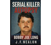 Serial Killer Autopsy: Bobby Joe Long