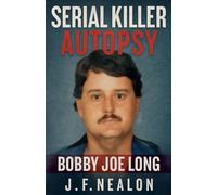 Serial Killer Autopsy: Bobby Joe Long: 38
