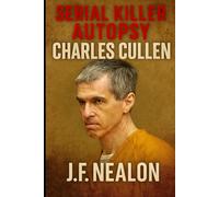 Serial Killer Autopsy: Charles Cullen, America’s Deadliest Nurse