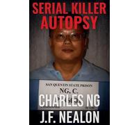 Serial Killer Autopsy: Charles Ng: 21