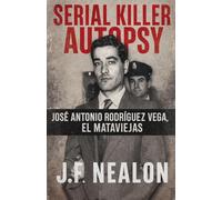 Serial Killer Autopsy: José Antonio Rodríguez Vega - El Mataviejas: 42