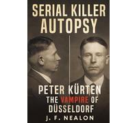 Serial Killer Autopsy: Peter Kürten, The Vampire of Düsseldorf