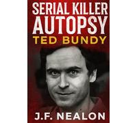 Serial Killer Autopsy: Ted Bundy, The Charismatic Killer