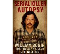 Serial Killer Autopsy: William Bonin - The Freeway Killer: 47