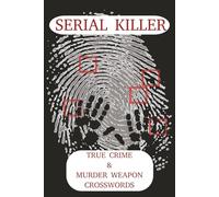 Serial Killer Crossword: Serial kilkler, true crime and murder weapon crossword puzzle, 6x9 inch, 120 pages, 60 puzzles of mind challenging puzzles