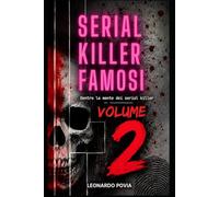 Serial Killer Famosi - Volume 2: Dentro la mente dei serial killer