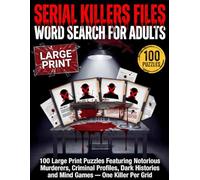 Serial Killer Files Word Search for Adults: 100 Large Print Puzzles Featuring Notorious Murderers, Criminal Profiles, Dark Histories and Mind Games - One Killer Per Grid