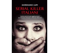 Serial killer italiani. Cento anni di casi agghiaccianti da Vincenzo Verze...