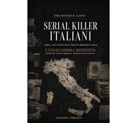 SERIAL KILLER ITALIANI: Storia, casi e confini della serialità omicidiaria in Italia