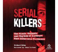 Serial Killer: le menti, i metodi e il caos degli assassini più famosi della storia