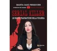 SERIAL KILLER le origini traumatiche della violenza