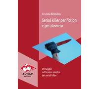 Serial killer per fiction e per davvero. Un saggio sul fascino sinistro dei serial killer