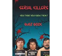 Serial Killer Quiz Book 1: Test Your Knowledge on Rodney Alcala, Gary Ridgway and John Wayne Gacy: 150 Disturbing Questions About Three of America’s Most Prolific Killers