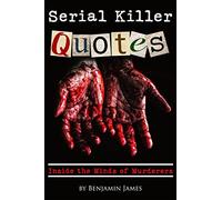 Serial Killer Quotes: Inside the Minds of Murderers