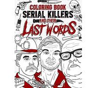 Serial Killers And Their Last Words Coloring Book: Creepy Last Words Of Famous Murderers. Coloring Books For Adults Only