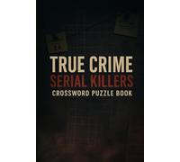 Serial Killers Crossword Puzzle Book: Infamous Murderers & True Crime Cases: 47 Large-Print Crosswords on Ted Bundy, Dahmer, Gacy, BTK, Night Stalker & More