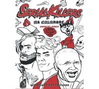 SERIAL KILLERS DA COLORARE: Ammazza lo Stress! Il Primo Libro da Colorare per Adulti con cui Calmerai la Rabbia Senza far Male a Nessuno.