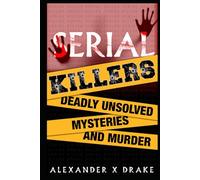 Serial Killers Deadly Unsolved Mysteries and Murder