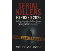 Serial Killers Exposed 2025: Chilling Biographies, Dark Psychology, and Shocking Lessons from History’s Deadliest Criminals