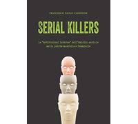Serial killers. Le «motivazioni interne» dell'omicida seriale nella psiche maschile e femminile