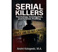 Serial Killers: Psychology, Investigation, and Forensic Profiling
