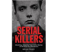 Serial Killers: Shocking, Gripping True Crime Stories of the Most Evil Murders