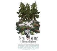 Serial Killing: A Philosophical Anthology