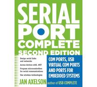 Serial Port Complete: COM Ports, USB Virtual COM Ports, and Ports for Embedded Systems