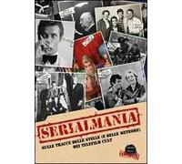 Serialmania. Sulle tracce delle stelle (e delle meteore) dei telefilm cult