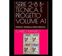 SERIE 2-8 B- TECNICA E PROGETTO VOLUME A1: PAGINE 94- 199 (Edizione KINDLE DEDICATA )