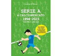 Serie A & calciomercato 1994-2023. Vol. 1: 1994-2006